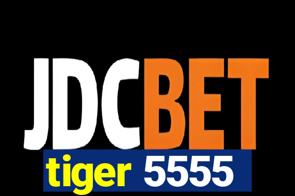 tiger 5555